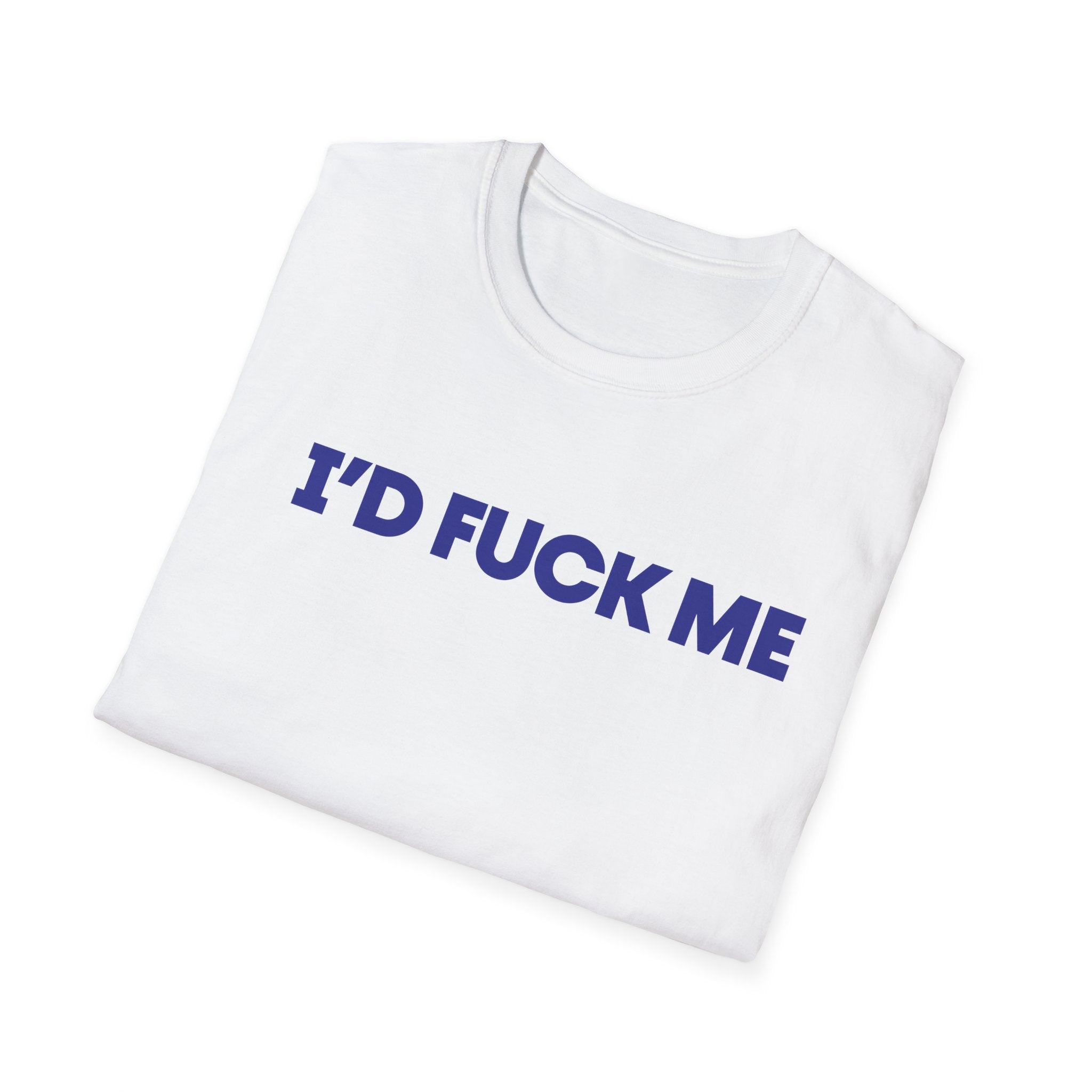 I'D FUCK ME